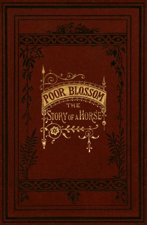 [Gutenberg 63418] • Poor Blossom · The Story of a Horse